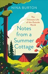 Notes from a Summer Cottage: The Intimate Life of the Outside World цена и информация | Книги о питании и здоровом образе жизни | kaup24.ee