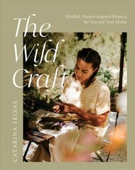 Wild Craft: Mindful, Nature-Inspired Projects for You and Your Home цена и информация | Книги о питании и здоровом образе жизни | kaup24.ee