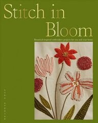 Stitch in Bloom: Botanical-Inspired Embroidery Projects for You and Your Home Hardback цена и информация | Книги об искусстве | kaup24.ee