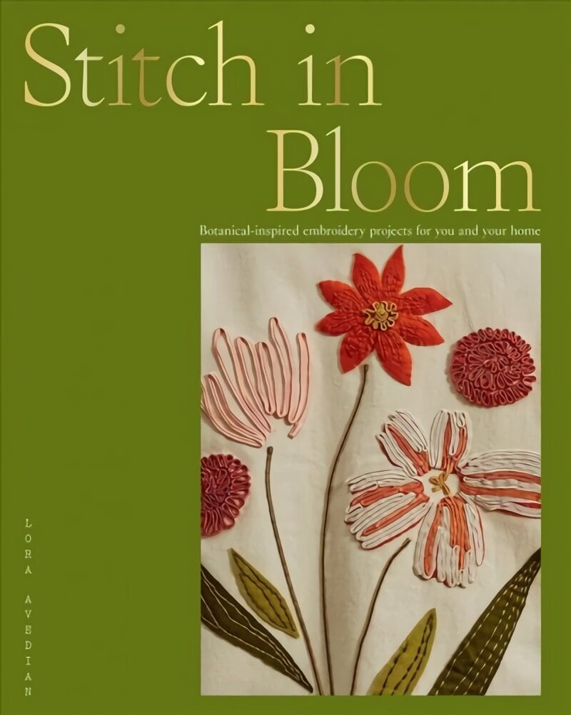 Stitch in Bloom: Botanical-Inspired Embroidery Projects for You and Your Home Hardback цена и информация | Kunstiraamatud | kaup24.ee