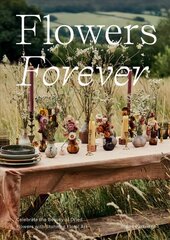 Flowers Forever: Celebrate the Beauty of Dried Flowers with Stunning Floral Art hind ja info | Tervislik eluviis ja toitumine | kaup24.ee