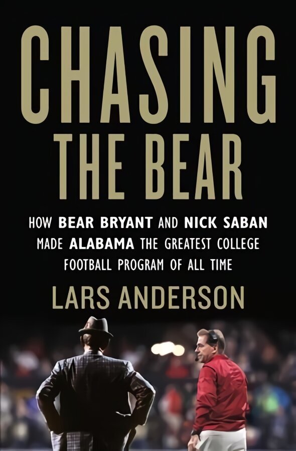 Chasing the Bear: How Bear Bryant and Nick Saban Made Alabama the Greatest College Football Program of All Time hind ja info | Tervislik eluviis ja toitumine | kaup24.ee