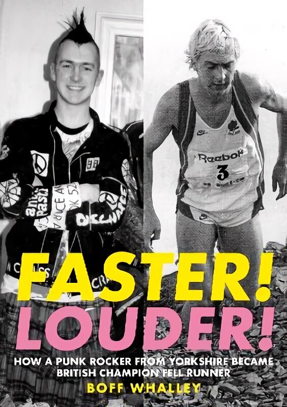 Faster! Louder!: HOW A PUNK ROCKER FROM YORKSHIRE BECAME BRITISH CHAMPION FELL RUNNER hind ja info | Tervislik eluviis ja toitumine | kaup24.ee