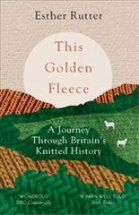 This Golden Fleece: A Journey Through Britain's Knitted History цена и информация | Путеводители, путешествия | kaup24.ee