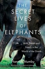 Secret Lives of Elephants: Birth, Death and Family in the World of the Giants hind ja info | Tervislik eluviis ja toitumine | kaup24.ee