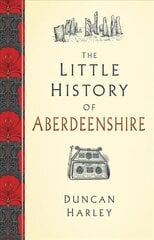 Little History of Aberdeenshire цена и информация | Книги о питании и здоровом образе жизни | kaup24.ee