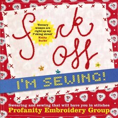 Fuck Off, I'm Sewing: Swearing and Sewing That Will Have You in Stitches hind ja info | Tervislik eluviis ja toitumine | kaup24.ee