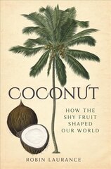 Coconut: How the Shy Fruit Shaped our World цена и информация | Книги о питании и здоровом образе жизни | kaup24.ee