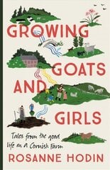 Growing Goats and Girls: Living the Good Life on a Cornish Farm - ESCAPISM AT ITS LOVELIEST цена и информация | Книги о питании и здоровом образе жизни | kaup24.ee
