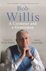 Bob Willis: A Cricketer and a Gentleman: The Sunday Times Bestseller цена и информация | Книги о питании и здоровом образе жизни | kaup24.ee