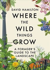 Where the Wild Things Grow: A Forager's Guide to the Landscape цена и информация | Книги о питании и здоровом образе жизни | kaup24.ee