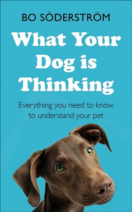 What Your Dog Is Thinking: Everything you need to know to understand your pet цена и информация | Entsüklopeediad, teatmeteosed | kaup24.ee