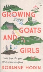 Growing Goats and Girls: Living the Good Life on a Cornish Farm - ESCAPISM AT ITS LOVELIEST цена и информация | Книги о питании и здоровом образе жизни | kaup24.ee