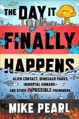 Day It Finally Happens: Alien Contact, Dinosaur Parks, Immortal Humans - And Other Possible Phenomena hind ja info | Tervislik eluviis ja toitumine | kaup24.ee