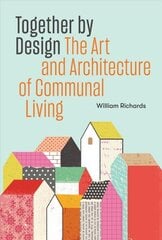 Together by Design: The Art and Architecture of Communal Living цена и информация | Книги об искусстве | kaup24.ee