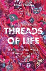 Threads of Life: A History of the World Through the Eye of a Needle hind ja info | Tervislik eluviis ja toitumine | kaup24.ee