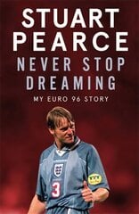 Never Stop Dreaming: My Euro 96 Story - SHORTLISTED FOR SPORTS ENTERTAINMENT BOOK OF THE YEAR 2021 hind ja info | Tervislik eluviis ja toitumine | kaup24.ee