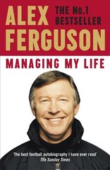 Managing My Life: My Autobiography: The first book by the legendary Manchester United manager цена и информация | Книги для подростков и молодежи | kaup24.ee