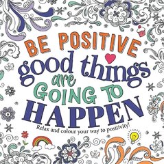 Be Positive: Good Things are Going to Happen цена и информация | Книги о питании и здоровом образе жизни | kaup24.ee