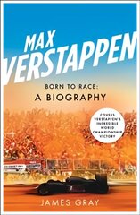Max Verstappen: Born to Race: A Biography цена и информация | Книги о питании и здоровом образе жизни | kaup24.ee