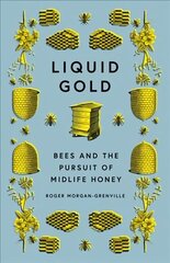 Liquid Gold: Bees and the Pursuit of Midlife Honey цена и информация | Книги о питании и здоровом образе жизни | kaup24.ee