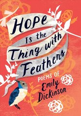 Hope is the Thing with Feathers: The Complete Poems of Emily Dickinson цена и информация | Поэзия | kaup24.ee