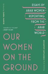 Our Women on the Ground: Arab Women Reporting from the Arab World цена и информация | Поэзия | kaup24.ee