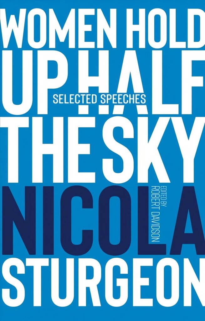 Women Hold Up Half the Sky: Selected Speeches of Nicola Sturgeon hind ja info | Luule | kaup24.ee