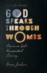 God Speaks Through Wombs - Poems on God`s Unexpected Coming: Poems on God's Unexpected Coming hind ja info | Luule | kaup24.ee