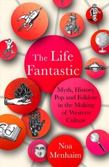 Life Fantastic: Myth, History, Pop and Folklore in the Making of Western Culture 0th New edition hind ja info | Luule | kaup24.ee