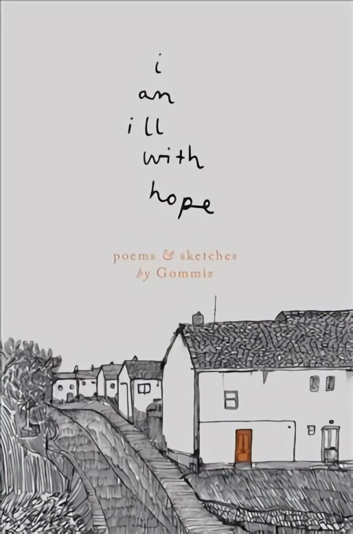 i am ill with hope: poems and sketches by Gommie цена и информация | Luule | kaup24.ee