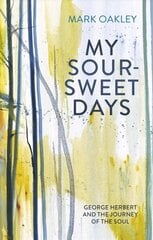 My Sour-Sweet Days: George Herbert's Poems Through Lent hind ja info | Luule | kaup24.ee