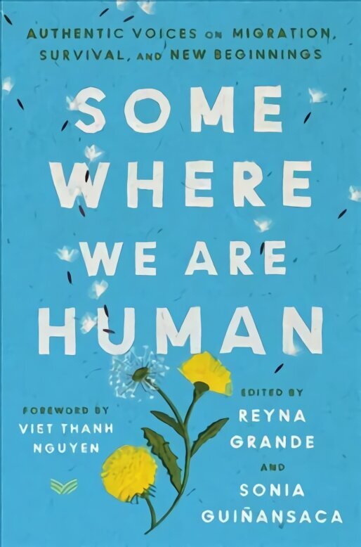 Somewhere We Are Human: Authentic Voices on Migration, Survival, and New Beginnings цена и информация | Luule | kaup24.ee