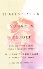 Shakespeare's Sonnets, Retold: Classic Love Poems with a Modern Twist цена и информация | Поэзия | kaup24.ee