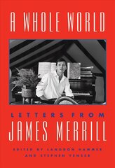 Whole World: Letters from James Merrill Annotated edition hind ja info | Luule | kaup24.ee