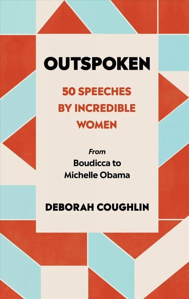 Outspoken: 50 Speeches by Incredible Women from Boudicca to Michelle Obama hind ja info | Luule | kaup24.ee