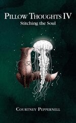 Pillow Thoughts IV: Stitching the Soul цена и информация | Поэзия | kaup24.ee