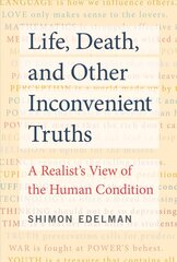 Life, Death, and Other Inconvenient Truths: A Realist's View of the Human Condition цена и информация | Поэзия | kaup24.ee