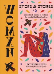 WOMXN: Sticks and Stones: Acrostics and Poems to Reclaim the Words that Have Hurt Us hind ja info | Luule | kaup24.ee