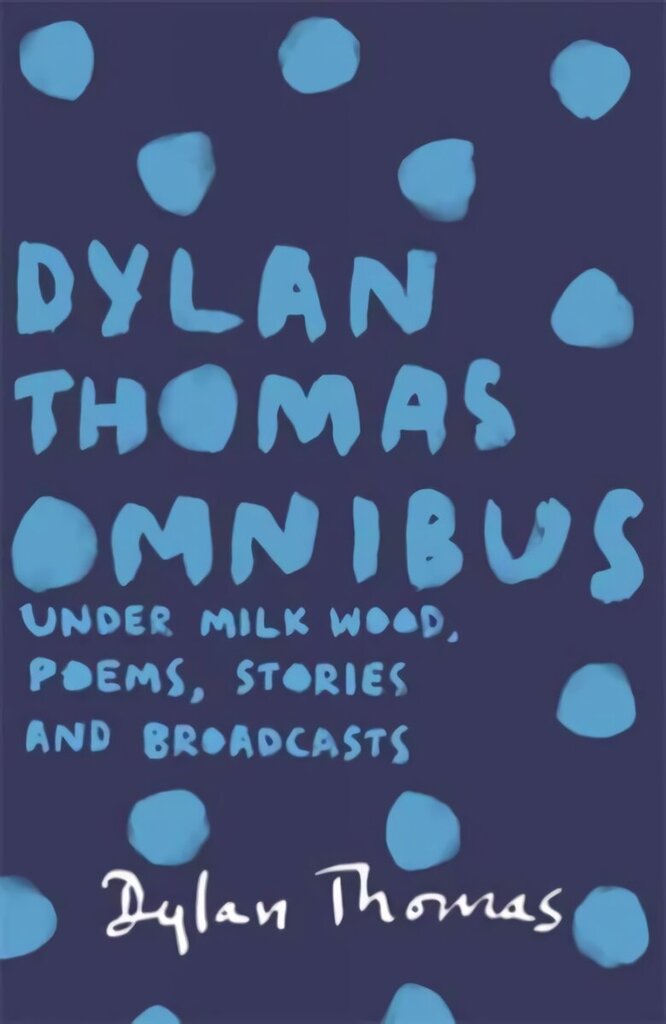 Dylan Thomas Omnibus: Under Milk Wood, Poems, Stories and Broadcasts цена и информация | Luule | kaup24.ee