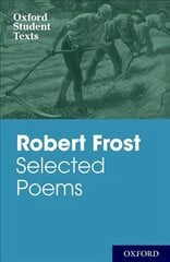 Oxford Student Texts: Robert Frost: Selected Poems hind ja info | Luule | kaup24.ee