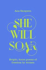 She Will Soar: Bright, Brave Poems about Freedom by Women цена и информация | Поэзия | kaup24.ee