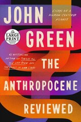 Anthropocene Reviewed: Essays on a Human-Centered Planet Large type / large print edition hind ja info | Luule | kaup24.ee