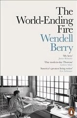 World-Ending Fire: The Essential Wendell Berry цена и информация | Поэзия | kaup24.ee