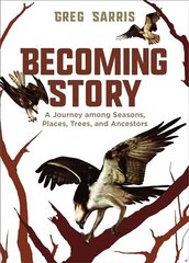 Becoming Story: A Journey among Seasons, Places, Trees, and Ancestors цена и информация | Поэзия | kaup24.ee