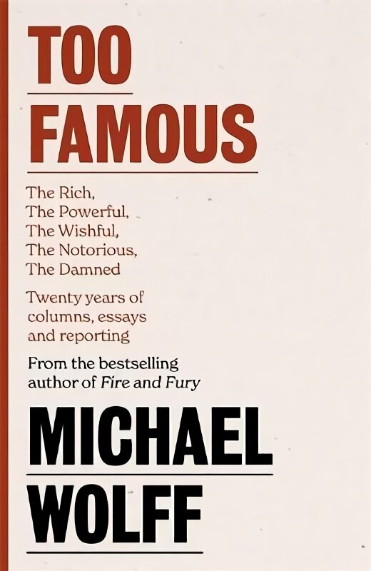 Too Famous: The Rich, The Powerful, The Wishful, The Damned, The Notorious - Twenty Years of Columns, Essays and Reporting цена и информация | Luule | kaup24.ee