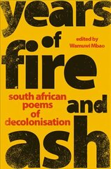 Years of Fire and Ash: South African Poems of Decolonisation цена и информация | Поэзия | kaup24.ee