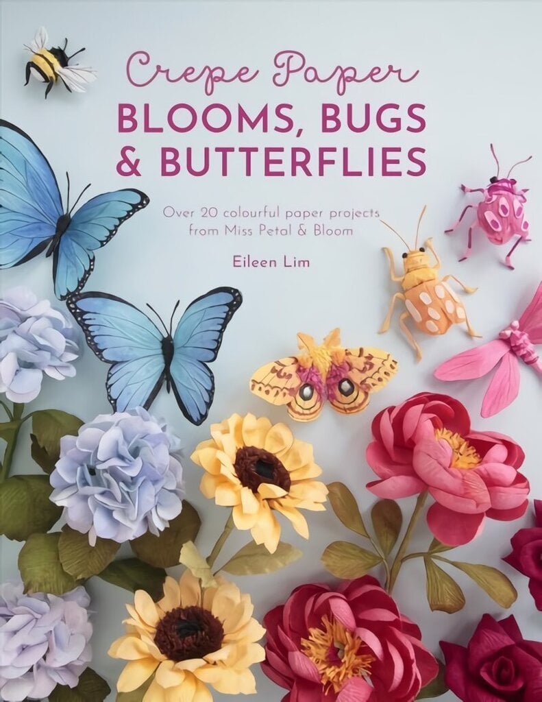 Crepe Paper Blooms, Bugs and Butterflies: Over 20 colourful paper projects from Miss Petal & Bloom цена и информация | Tervislik eluviis ja toitumine | kaup24.ee