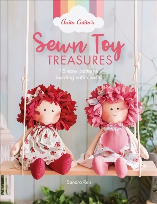Anita Catita's Sewn Toy Treasures: 15 easy patterns bursting with charm hind ja info | Tervislik eluviis ja toitumine | kaup24.ee