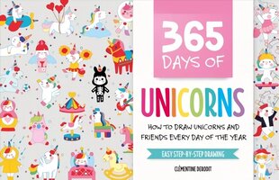 365 Days of Unicorns: How to Draw Unicorns and Friends Every Day of the Year hind ja info | Kunstiraamatud | kaup24.ee
